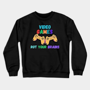 video games rot your brains Crewneck Sweatshirt